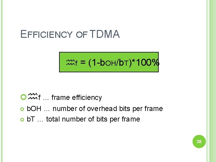 EFFICIENCY OF TDMA f = (1 -b. OH/b. T)*100% f … frame efficiency b.