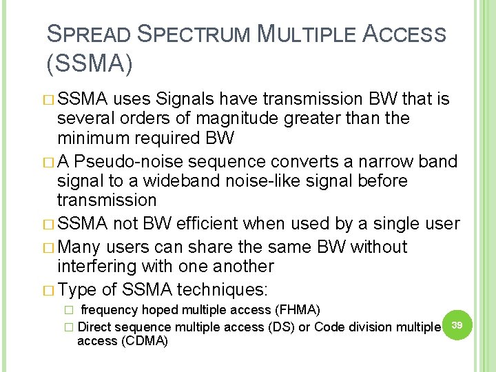 SPREAD SPECTRUM MULTIPLE ACCESS (SSMA) � SSMA uses Signals have transmission BW that is