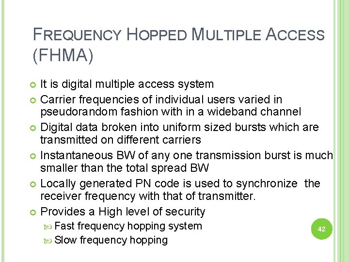 FREQUENCY HOPPED MULTIPLE ACCESS (FHMA) It is digital multiple access system Carrier frequencies of