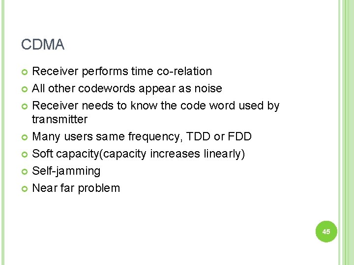 CDMA Receiver performs time co-relation All other codewords appear as noise Receiver needs to