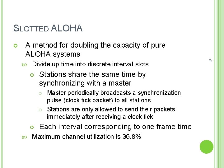 SLOTTED ALOHA A method for doubling the capacity of pure ALOHA systems Divide up