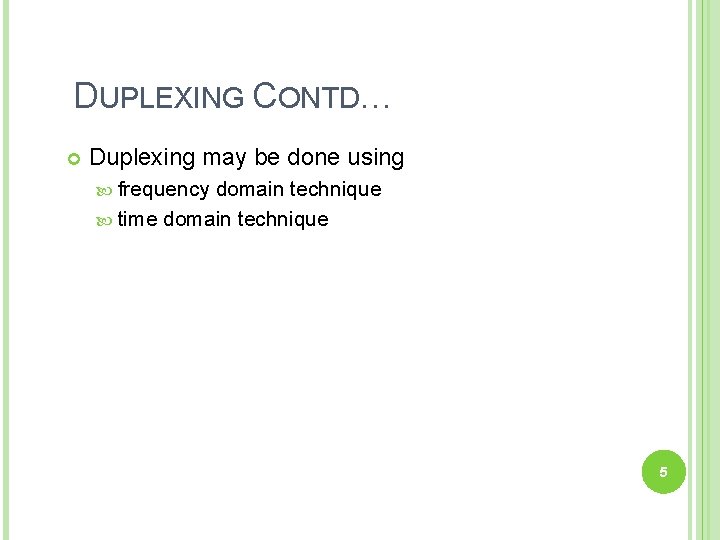 DUPLEXING CONTD… Duplexing may be done using frequency domain technique time domain technique 5