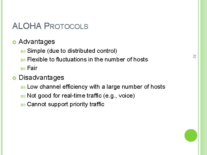 ALOHA PROTOCOLS Advantages Simple Disadvantages Low channel efficiency with a large number of hosts