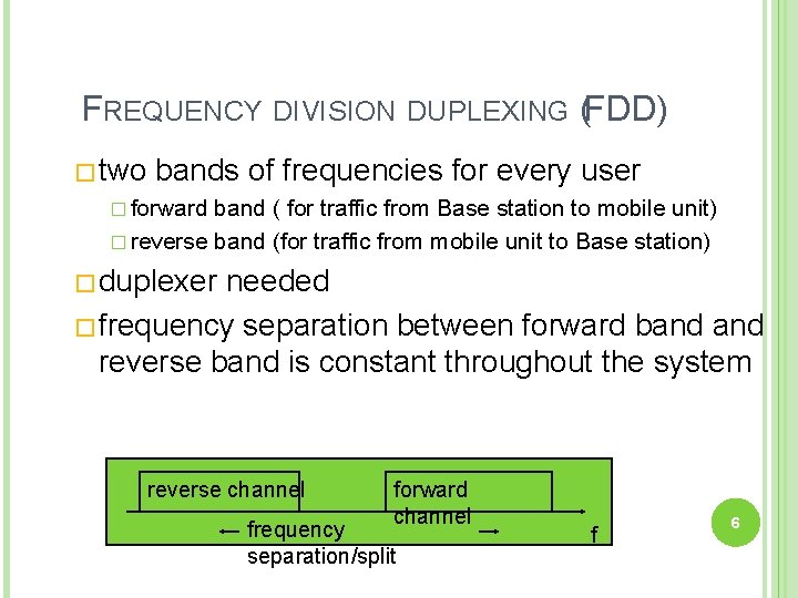 FREQUENCY DIVISION DUPLEXING (FDD) � two bands of frequencies for every user � forward