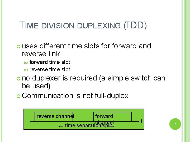 TIME DIVISION DUPLEXING (TDD) uses different time slots forward and reverse link forward time