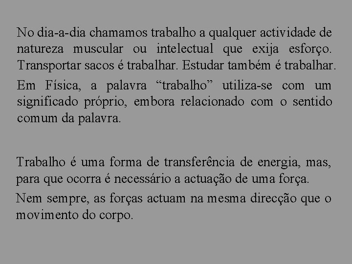 No dia-a-dia chamamos trabalho a qualquer actividade de natureza muscular ou intelectual que exija