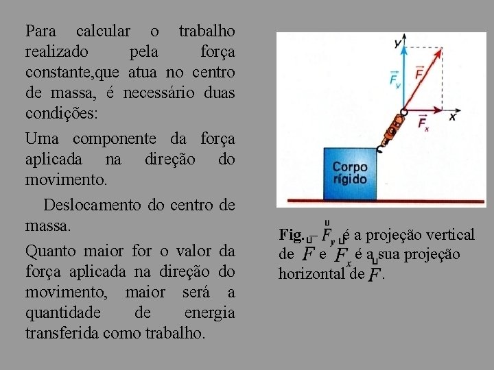 Para calcular o trabalho realizado pela força constante, que atua no centro de massa,