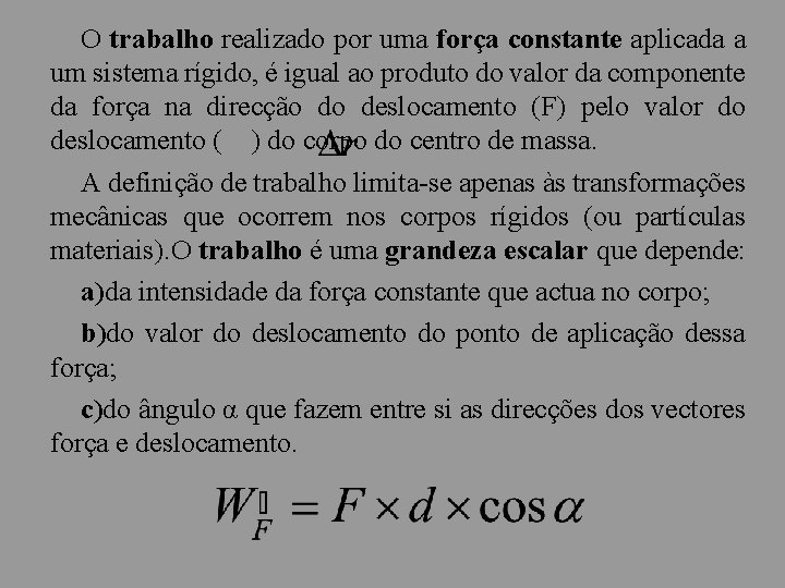 O trabalho realizado por uma força constante aplicada a um sistema rígido, é igual