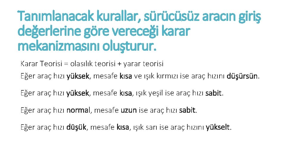 Tanımlanacak kurallar, sürücüsüz aracın giriş değerlerine göre vereceği karar mekanizmasını oluşturur. Karar Teorisi =