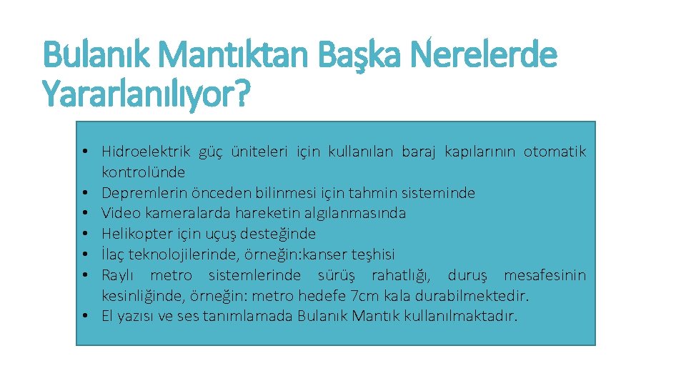 Bulanık Mantıktan Başka Nerelerde Yararlanılıyor? • Hidroelektrik güç üniteleri için kullanılan baraj kapılarının otomatik