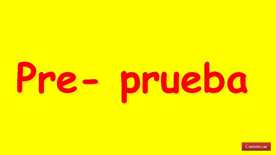 Pre- prueba Comenzar 
