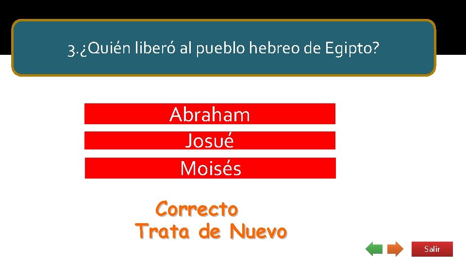 3. ¿Quién liberó al pueblo hebreo de Egipto? Abraham Josué Moisés Correcto Trata de