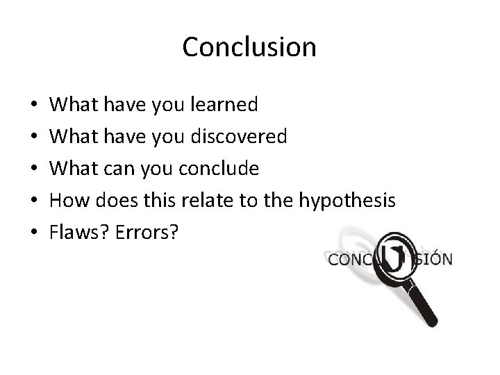 Conclusion • • • What have you learned What have you discovered What can