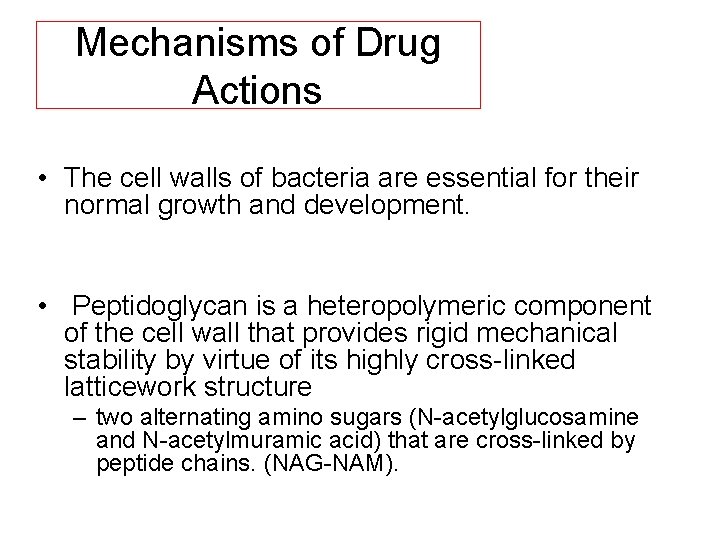 Mechanisms of Drug Actions • The cell walls of bacteria are essential for their