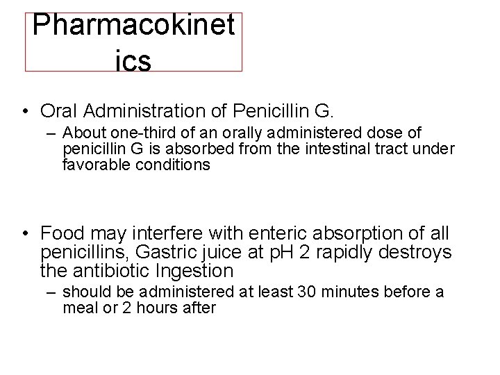 Pharmacokinet ics • Oral Administration of Penicillin G. – About one third of an