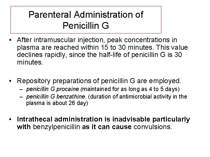 Parenteral Administration of Penicillin G • After intramuscular injection, peak concentrations in plasma are