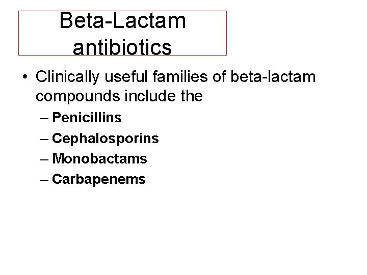 Beta Lactam antibiotics • Clinically useful families of beta lactam compounds include the –