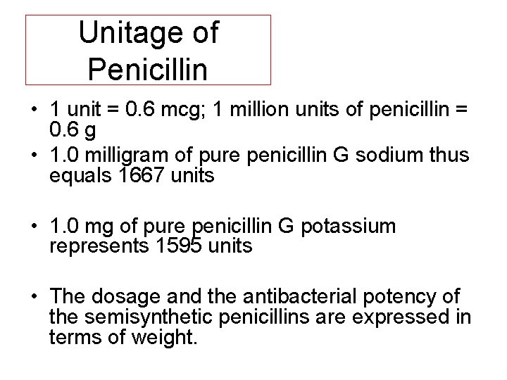 Unitage of Penicillin • 1 unit = 0. 6 mcg; 1 million units of