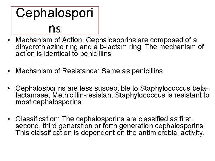 Cephalospori ns • Mechanism of Action: Cephalosporins are composed of a dihydrothiazine ring and
