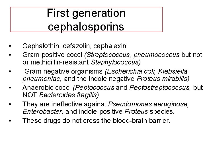 First generation cephalosporins • • • Cephalothin, cefazolin, cephalexin Gram positive cocci (Streptococcus, pneumococcus