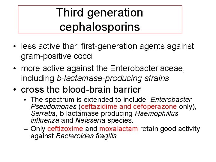 Third generation cephalosporins • less active than first generation agents against gram positive cocci