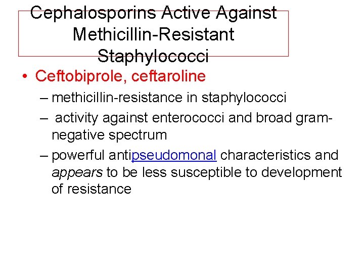 Cephalosporins Active Against Methicillin Resistant Staphylococci • Ceftobiprole, ceftaroline – methicillin resistance in staphylococci
