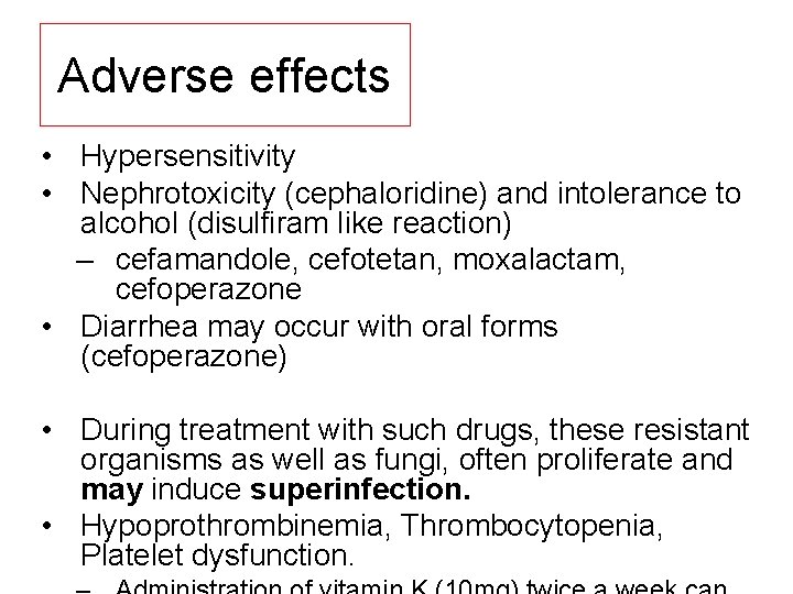 Adverse effects • Hypersensitivity • Nephrotoxicity (cephaloridine) and intolerance to alcohol (disulfiram like reaction)