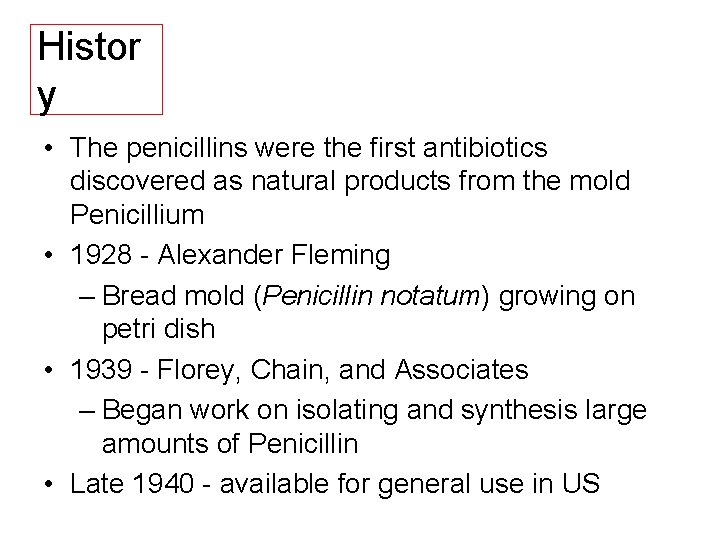 Histor y • The penicillins were the first antibiotics discovered as natural products from