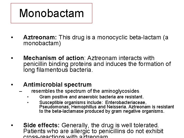 Monobactam • Aztreonam: This drug is a monocyclic beta lactam (a monobactam) • Mechanism