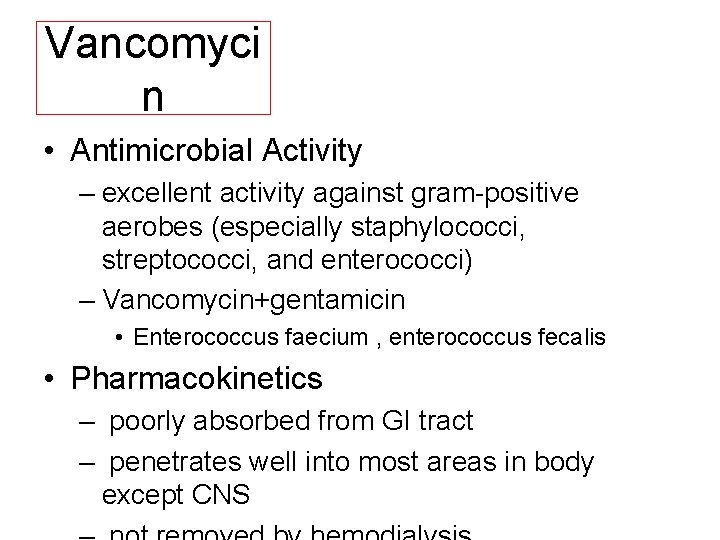 Vancomyci n • Antimicrobial Activity – excellent activity against gram positive aerobes (especially staphylococci,