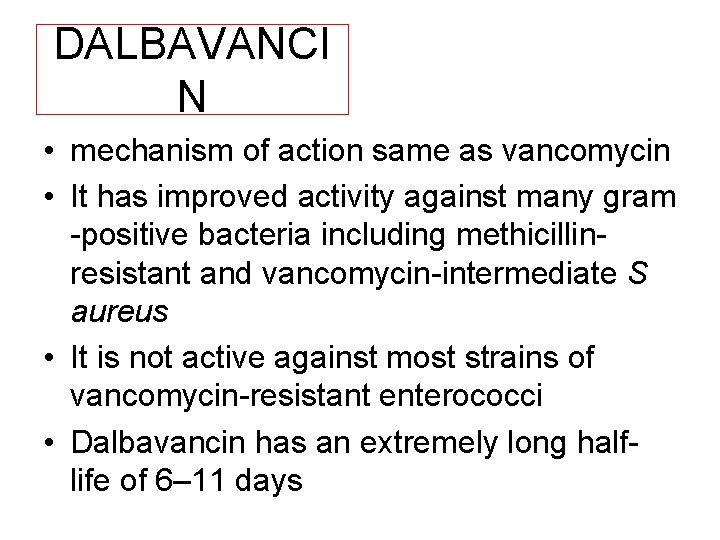 DALBAVANCI N • mechanism of action same as vancomycin • It has improved activity