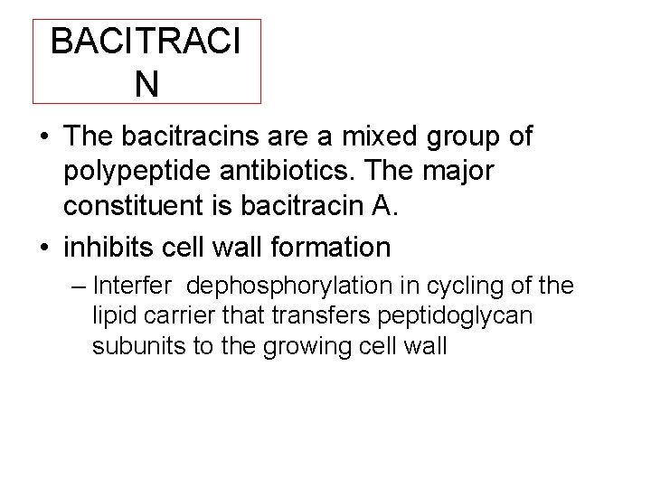 BACITRACI N • The bacitracins are a mixed group of polypeptide antibiotics. The major