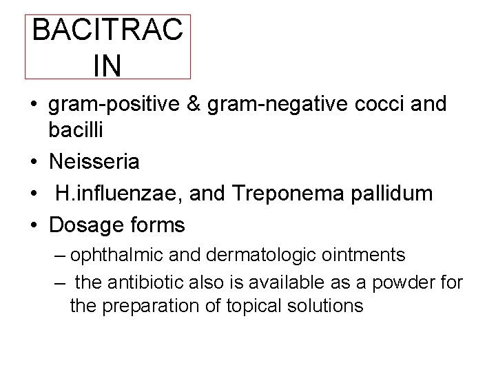 BACITRAC IN • gram positive & gram negative cocci and bacilli • Neisseria •