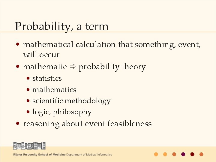 Probability, a term • mathematical calculation that something, event, will occur • mathematic probability