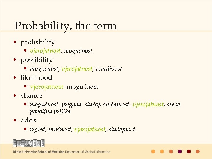 Probability, the term • probability • vjerojatnost, mogućnost • possibility • mogućnost, vjerojatnost, izvedivost