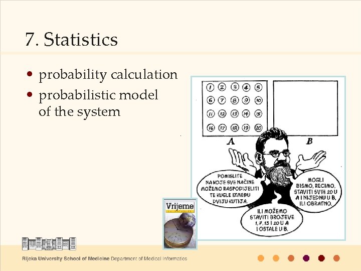 7. Statistics • probability calculation • probabilistic model of the system 