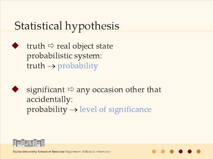 Statistical hypothesis u truth real object state probabilistic system: truth probability u significant any