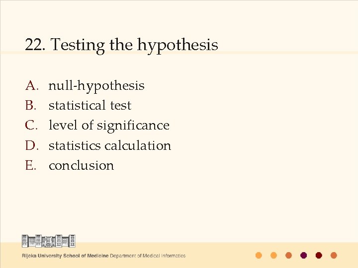 22. Testing the hypothesis A. B. C. D. E. null-hypothesis statistical test level of