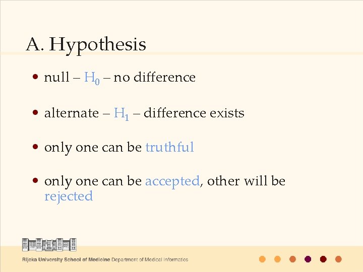 A. Hypothesis • null – H 0 – no difference • alternate – H