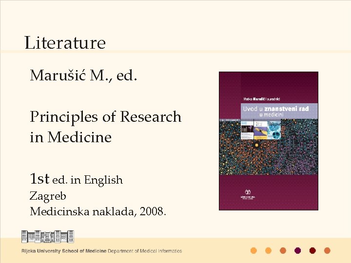 Literature Marušić M. , ed. Principles of Research in Medicine 1 st ed. in
