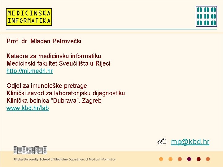 Prof. dr. Mladen Petrovečki Katedra za medicinsku informatiku Medicinski fakultet Sveučilišta u Rijeci http: