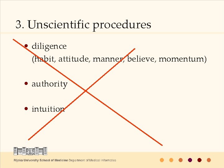 3. Unscientific procedures • diligence (habit, attitude, manner, believe, momentum) • authority • intuition