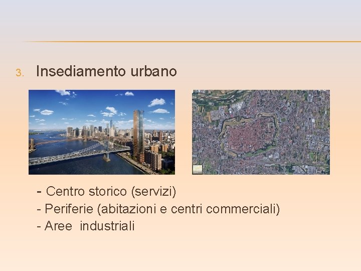 3. Insediamento urbano - Centro storico (servizi) - Periferie (abitazioni e centri commerciali) -