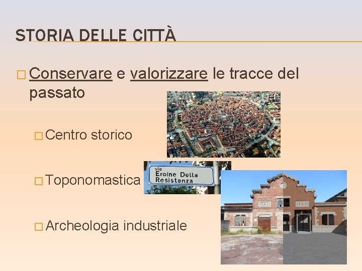 STORIA DELLE CITTÀ � Conservare e valorizzare le tracce del passato � Centro storico