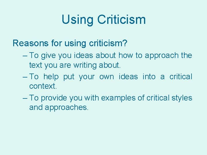 Using Criticism Reasons for using criticism? – To give you ideas about how to