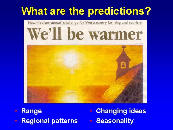 What are the predictions? • Range • Regional patterns • Changing ideas • Seasonality