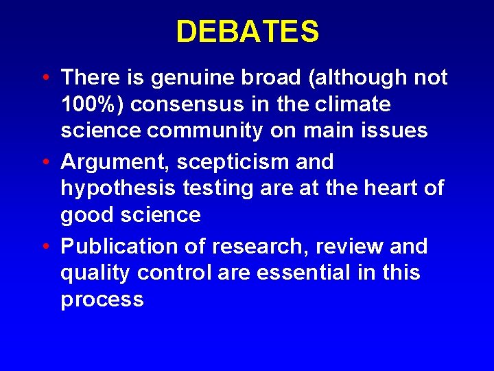DEBATES • There is genuine broad (although not 100%) consensus in the climate science
