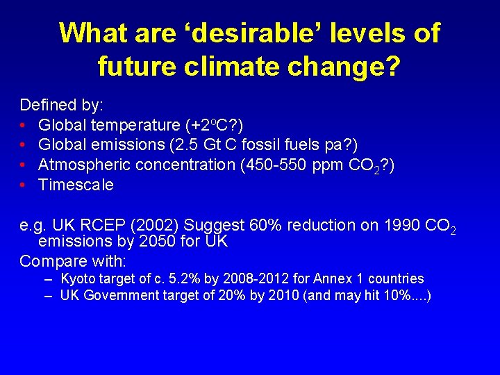 What are ‘desirable’ levels of future climate change? Defined by: • Global temperature (+2