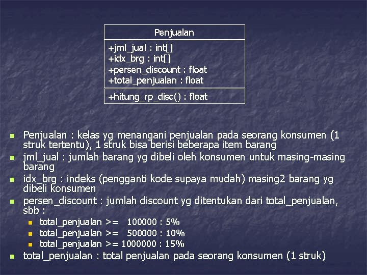 Penjualan +jml_jual : int[] +idx_brg : int[] +persen_discount : float +total_penjualan : float +hitung_rp_disc()