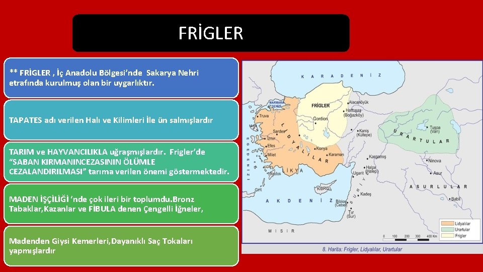 FRİGLER ** FRİGLER , İç Anadolu Bölgesi’nde Sakarya Nehri etrafında kurulmuş olan bir uygarlıktır.